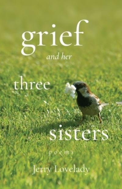 Cover for Jerry Lovelady · Grief and Her Three Sisters (Bok) (2022)