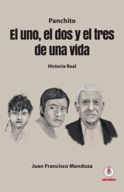 Cover for Juan Francisco Mendoza · El Uno El DOS Y El Tres de Una Vida (Pocketbok) (2018)