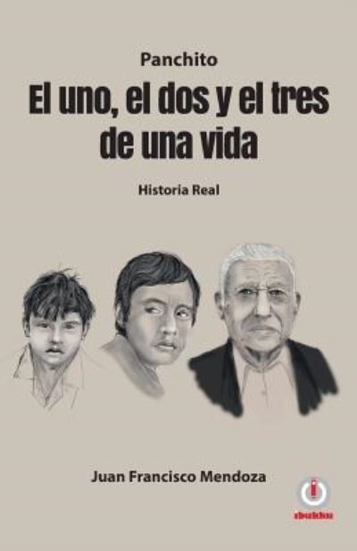 El Uno El DOS Y El Tres de Una Vida - Juan Francisco Mendoza - Books - Ibukku, LLC - 9781640861909 - September 18, 2018