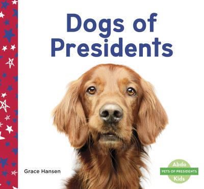 Cover for Grace Hansen · Dogs of Presidents - Pets of Presidents (Paperback Book) (2022)