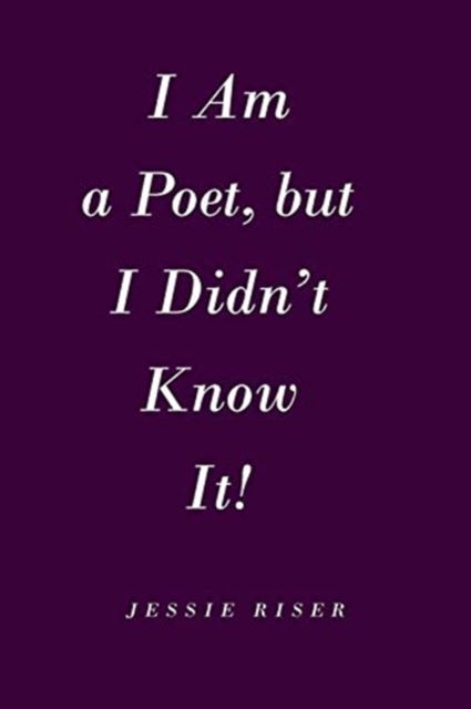 Cover for Jessie Riser · I Am a Poet, but I Didn't Know It! (Paperback Book) (2019)