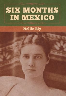 Cover for Nellie Bly · Six Months in Mexico (Hardcover bog) (2020)