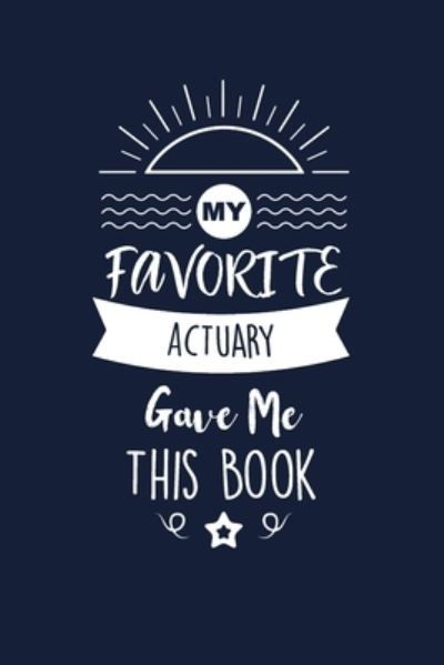 My Favorite Actuary Gave Me This Book - Med Reda Publishing - Libros - Independently Published - 9781657676909 - 8 de enero de 2020