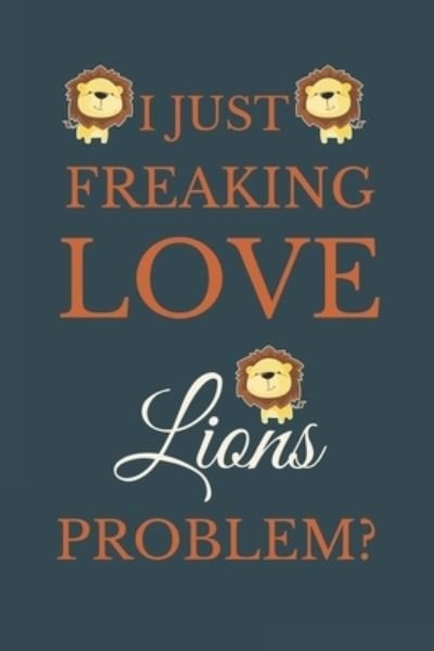 Cover for Nzspace Publisher · I Just Freakin Love Lions Problem? (Paperback Book) (2020)
