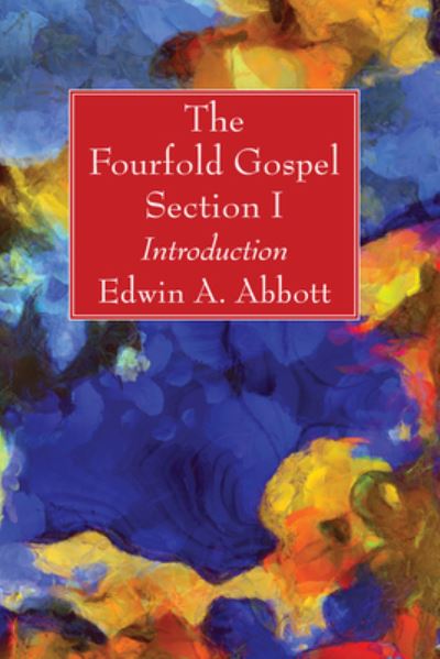 Fourfold Gospel; Section I - Edwin A. Abbott - Other - Wipf & Stock Publishers - 9781666700909 - April 23, 2021