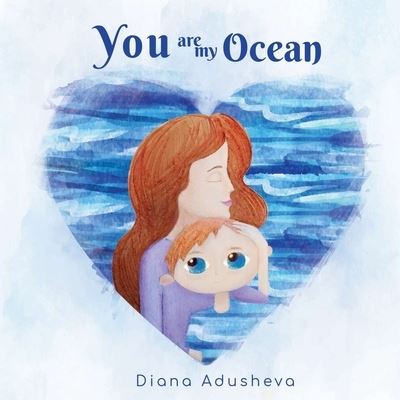 Cover for Diana Adusheva · You are my ocean: A children's Book about emotions (Paperback Book) (2021)