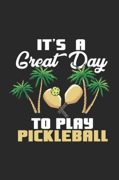 Cover for Funny Notebooks · It's a Great Day To Play Pickleball (Paperback Bog) (2019)