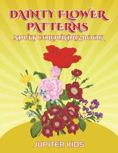 Cover for Jupiter Kids · Dainty Flower Patterns: Adult Colouring Book (Paperback Book) (2016)