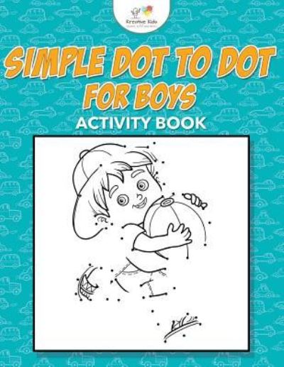 Simple Dot to Dot for Boys Activity Book - Kreative Kids - Books - Kreative Kids - 9781683770909 - July 21, 2016