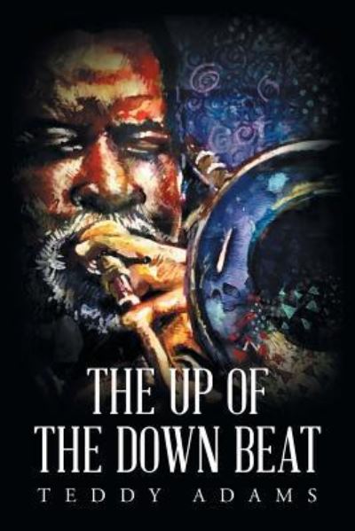 Cover for Teddy Adams · The Up of The Down Beat (Paperback Book) (2017)