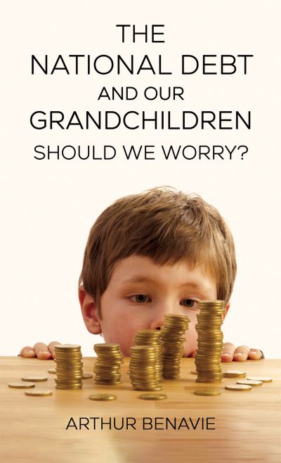 Cover for Arthur Benavie · The National Debt and Our Grandchildren: Should We Worry? (Paperback Book) (2023)