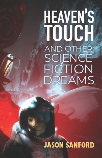 Cover for Jason Sanford · Heaven?s Touch and Other Science Fiction Dreams (Paperback Book) (2019)