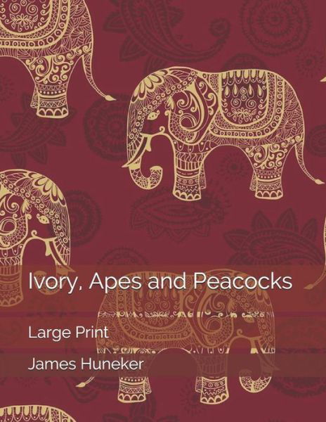 Cover for James Huneker · Ivory, Apes and Peacocks: Large Print (Paperback Book) (2019)