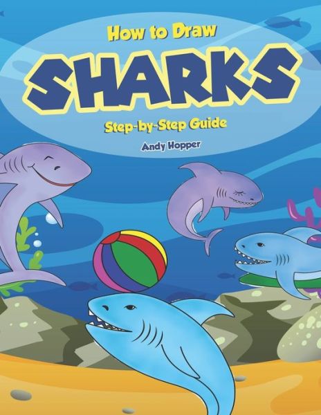 Cover for Andy Hopper · How to Draw Sharks Step-by-Step Guide (Taschenbuch) (2019)