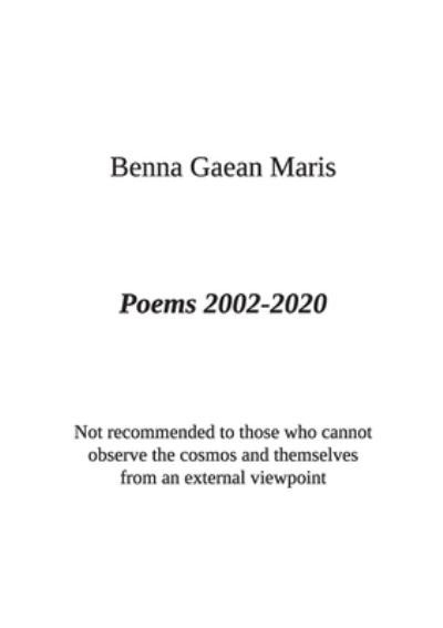 Poems 2002-2020 - Benna Gaean Maris - Bücher - Lulu.com - 9781716414909 - 18. November 2020