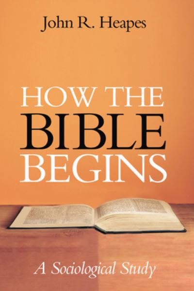 Cover for John R Heapes · How the Bible Begins: A Sociological Study (Paperback Book) (2021)