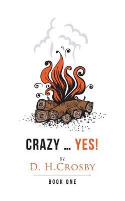 Cover for D H Crosby · Crazy ... Yes!: Book One (Pocketbok) (2019)