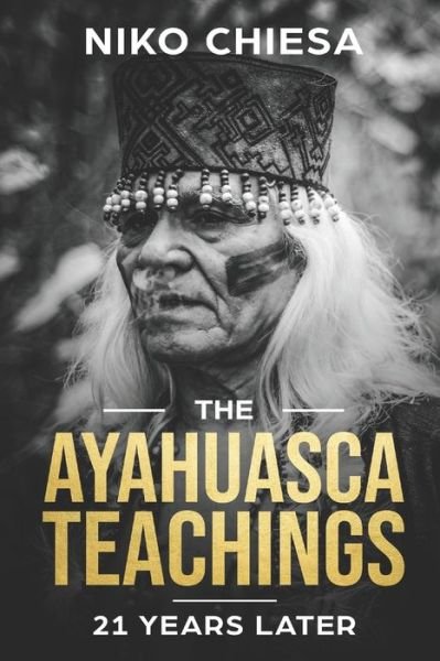 Cover for Niko Chiesa · The Ayahuasca Teachings: 21 Years Later (Pocketbok) (2018)
