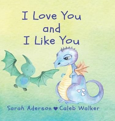 Sarah Aderson · I Love You and I Like You (Hardcover Book) (2018)