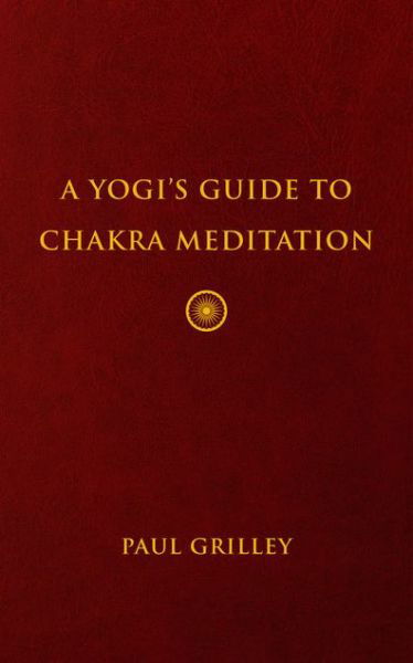 A Yogis Guide to Chakra Meditation - Paul Grilley - Boeken - Paul Grilley - 9781733583909 - 1 september 2019