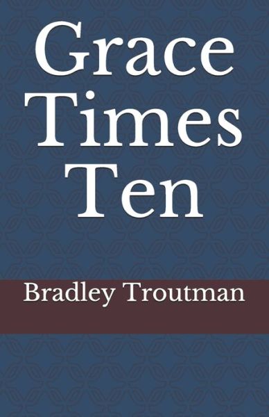 Cover for Bradley Troutman · Grace Times Ten (Paperback Book) (2021)