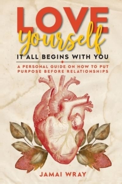 Cover for Jamai Wray · Love Yourself : It All Begins with You (Book) (2022)