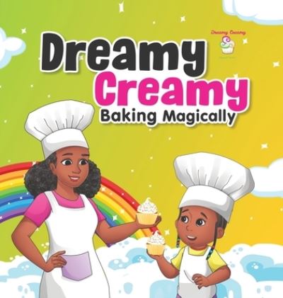 Cover for Antwinique Dukes · Dreamy Creamy Baking Magically (Hardcover Book) (2021)