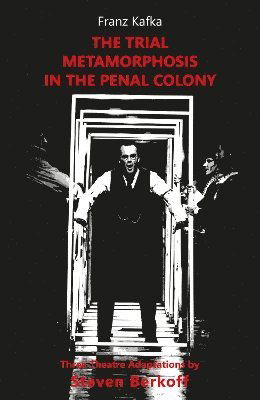 The Trial, Metamorphosis, In the Penal Colony: Three Theatre adaptations from Franz Kafka - Franz Kafka - Libros - Aurora Metro Publications - 9781738476909 - 31 de enero de 2024