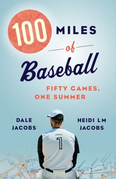Cover for Dale Jacobs · 100 Miles of Baseball: Fifty Games, One Summer (Paperback Book) (2021)