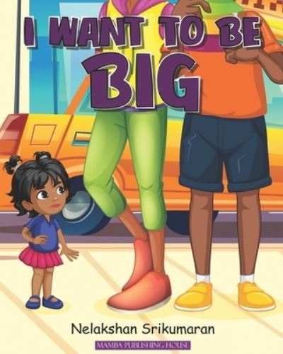 Cover for Nelakshan Srikumaran · I Want to be Big (Paperback Book) (2021)