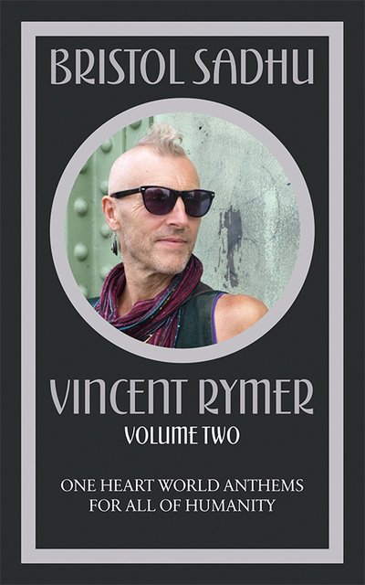 Cover for Vincent Rymer · Bristol Sadhu Volume Two: One Heart World Anthems for All of Humanity - Sadhu Poems (Paperback Book) (2017)
