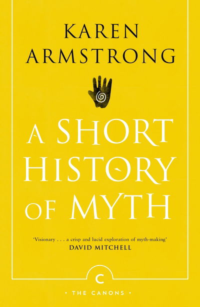 A Short History Of Myth - Canons - Karen Armstrong - Kirjat - Canongate Books - 9781782118909 - torstai 2. elokuuta 2018