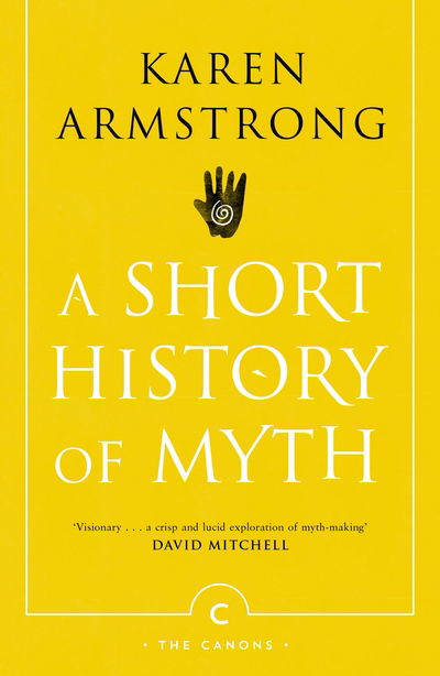 A Short History Of Myth - Canons - Karen Armstrong - Livres - Canongate Books - 9781782118909 - 2 août 2018