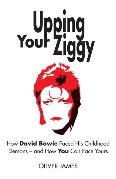 Cover for Oliver James · Upping Your Ziggy: How David Bowie Faced His Childhood Demons - and How You Can Face Yours (Taschenbuch) (2016)