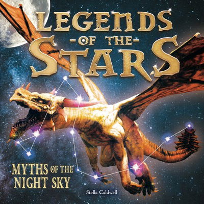 Legends of the Stars: Myths of the night sky - Stella Caldwell - Books - Hachette Children's Group - 9781783124909 - September 5, 2019