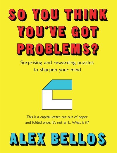 Cover for Alex Bellos · So You Think You've Got Problems?: Surprising and rewarding puzzles to sharpen your mind (Gebundenes Buch) [Main edition] (2019)