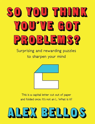 Cover for Alex Bellos · So You Think You've Got Problems?: Surprising and rewarding puzzles to sharpen your mind (Hardcover Book) [Main edition] (2019)