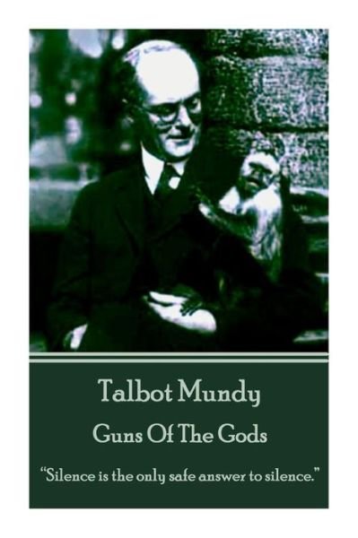 Cover for Talbot Mundy · Talbot Mundy - Guns of the Gods: &quot;Silence is the Only Safe Answer to Silence.&quot; (Paperback Book) (2014)