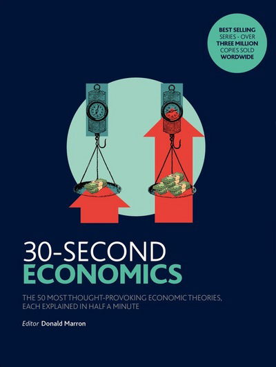 Cover for Donald Marron · 30-Second Economics: The 50 Most Thought-Provoking Economic Theories, Each Explained in Half a Minute - 30-Second (Paperback Bog) (2017)