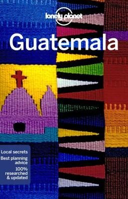 Lonely Planet Guatemala - Travel Guide - Lonely Planet - Books - Lonely Planet Global Limited - 9781786574909 - July 16, 2019
