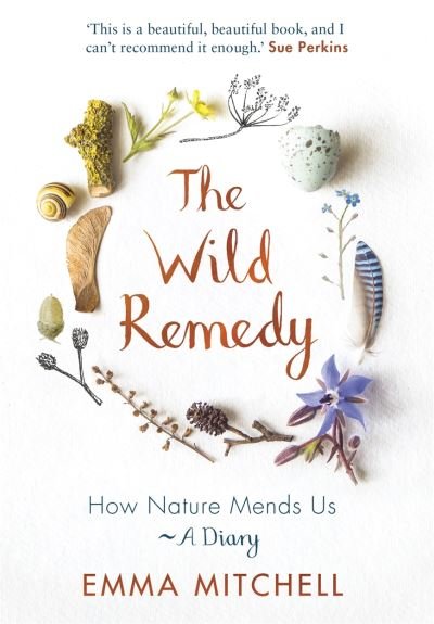 Cover for Emma Mitchell · The Wild Remedy: How Nature Mends Us - A Diary (as seen on the BBC's Springwatch) (Paperback Book) (2021)
