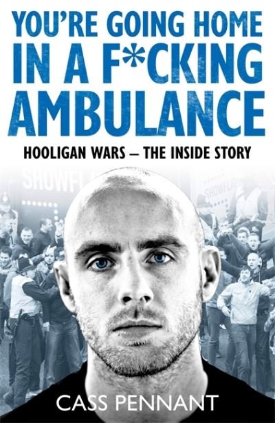 Cover for Cass Pennant · You're Going Home in a F*****g Ambulance: Hooligan Wars - The Inside Story (Paperback Bog) (2022)