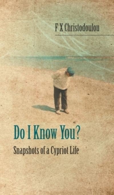 Cover for F X Christodoulou · Do I Know You?: Snapshots of a Cypriot Life (Hardcover Book) (2019)