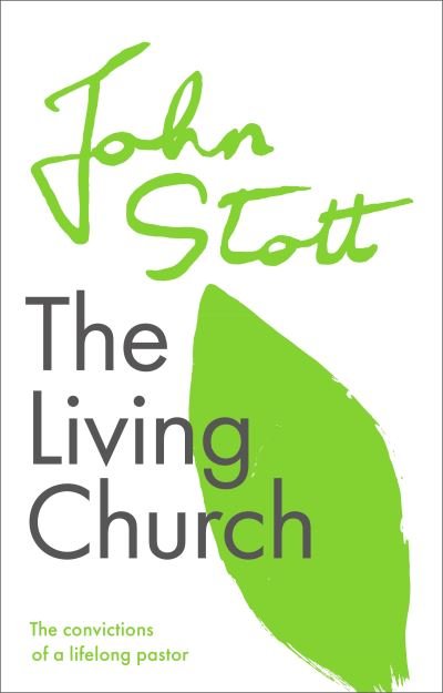Cover for Stott, John (Author) · The Living Church: The Convictions Of A Lifelong Pastor (Pocketbok) (2021)