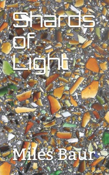 Cover for Miles Baur · Shards of Light (Paperback Book) (2019)