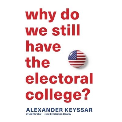 Cover for Alexander Keyssar · Why Do We Still Have the Electoral College? (CD) (2021)