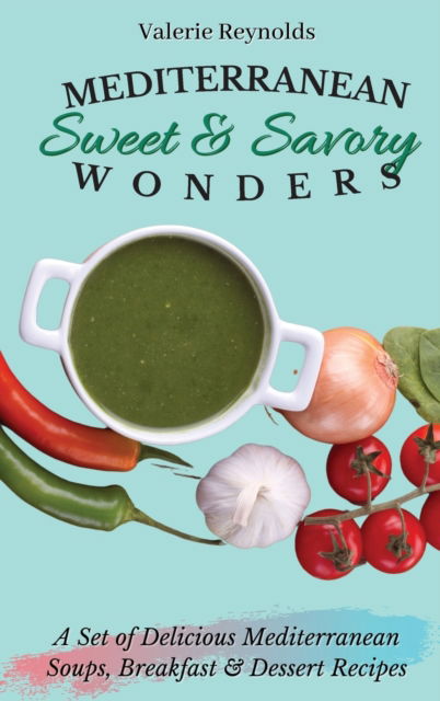 Cover for Valerie Reynolds · Mediterranean Sweet &amp; Savory Wonders (Inbunden Bok) (2021)