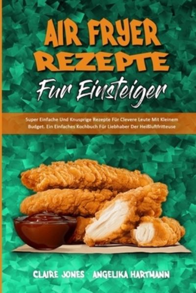 Cover for Claire Jones · Air Fryer-Rezepte Fur Einsteiger (Paperback Book) (2021)