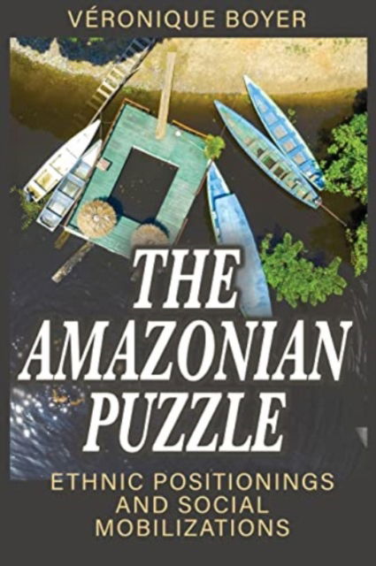 Cover for Veronique Boyer · The Amazonian Puzzle: Ethnic Positionings and Social Mobilizations (Hardcover Book) (2023)