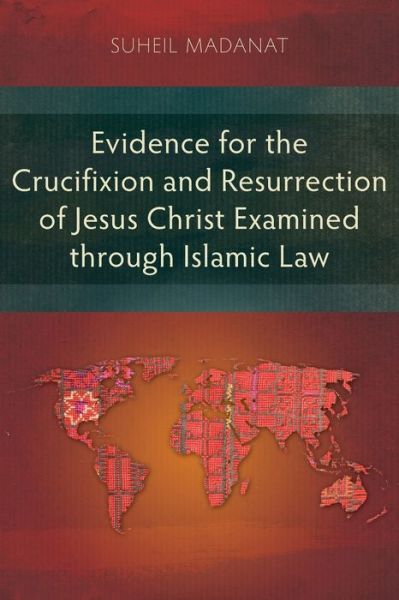 Cover for Suheil Madanat · Evidence for the Crucifixion and Resurrection of Jesus Christ Examined through Islamic Law (Paperback Book) (2023)